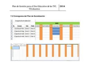 Plan de Gestión para el Uso Educativo de las TIC.
TIColsantos
7.2 Cronograma del Plan de Socialización

2014

 