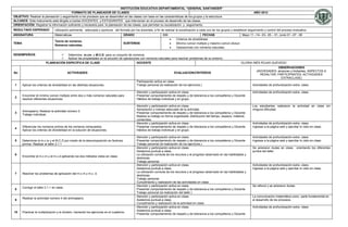 INSTITUCIÓN EDUCATIVA DEPARTAMENTAL “GENERAL SANTANDER”
                                         FORMATO DE PLANEADOR DE CLASES                                                                                                                 AÑO 2012
OBJETIVO: Realizar la planeación y seguimiento a los procesos que se desarrollan en las clases con base en las características de los grupos y la estructura
ALCANCE: Este instrumento está dirigido a los/las DOCENTES y ESTUDIANTES que intervienen en el proceso de desarrollo de las clases.
ORIENTACIÓN: Registrar la información suficiente y necesaria para la planeación de las clases, que permitan su socialización y seguimiento.
RESULTADO ESPERADO               Utilización pertinente, adecuada y oportuna del formato por los docentes, a fin de realizar la socialización a cada uno de los grupos y establecer seguimiento y control del proceso evaluativo.
ASIGNATURA                       Matemáticas                                           GRADO                       606                               FECHAS                 Mayo 11 –14– 23– 25 – 31; Junio 01 –07 - 08
                                                                                                                              Criterios de divisibilidad.
                                 Teoría de números.
TEMA                                                                                   SUBTEMAS                               Mínimo común múltiplo y máximo común divisor.
                                 Números naturales.
                                                                                                                              Operaciones con números naturales.

DESEMPEÑO/S                        Determina m.cm. y M.C.D. para un conjunto de números.
                                   Aplicar las propiedades en la solución de operaciones con números naturales para resolver problemas de su entorno.
                          PLANEACIÓN ESPECÍFICA DE CLASE                               DOCENTE                                                                                 GLORIA INÉS ROJAS QUEVEDO
                                                                                                                                                                                                      OBSERVACIONES
                                                                                                                                                                                          (NOVEDADES: alcances y limitantes, ASPECTOS A
No                                          ACTIVIDADES                                                                     EVALUACION/CRITERIOS
                                                                                                                                                                                            RESALTAR, PARTICIPANTES, ACTIVIDADES
                                                                                                                                                                                                         EXTRACLASE)
                                                                                               Participación activa en clase.
 1     Aplicar los criterios de divisibilidad en las distintas situaciones.                    Trabajo personal (la realización de los ejercicios.)                                    Actividades de profundización extra- clase.

                                                                                               Atención y participación activa en clase.                                               Actividades de profundización extra- clase.
       Encontrar el mínimo común múltiplo entre dos o más números naturales para               Presentar comportamiento de respeto y de tolerancia a los compañeros y Docente
 2
       resolver diferentes situaciones.                                                        Hábitos de trabajo individual y en grupo.

                                                                                               Atención y participación activa en clase.                                               Los estudiantes realizaron la actividad en clase sin
                                                                                               Apropiación y manejo adecuado de la actividad.                                          ninguna dificultad.
       Animaplano; Realizar la actividad número 3.
 3                                                                                             Presentar comportamiento de respeto y de tolerancia a los compañeros y Docente.
       Trabajo individual.
                                                                                               Realiza su trabajo en forma organizada: distribución del tiempo, espacio, material,
                                                                                               contenidos.
                                                                                               Atención y participación activa en clase.                                               Actividades de profundización extra- clase.
       Diferenciar los números primos de los números compuestos.                               Presentar comportamiento de respeto y de tolerancia a los compañeros y Docente          Ingresar a la página web y ejercitar lo visto en clase.
 4
       Aplicar los criterios de divisibilidad en la solución de situaciones.                   Hábitos de trabajo individual y en grupo.

                                                                                               Atención y participación activa en clase.                                               Actividades de profundización extra- clase.
 5     Determinar el m.c.m y el M.C.D por medio de la descomposición en factores               Presentar comportamiento de respeto y de tolerancia a los compañeros y Docente          Ingresar a la página web y ejercitar lo visto en clase.
       primos. Realizar el taller 2.1.1                                                        Trabajo personal (la realización de los ejercicios.)
                                                                                               Atención y participación activa en clase.                                               Se aclararon dudas en clase, orientando los diferentes
                                                                                               Asistencia puntual a clase.                                                             puntos del taller.
 6                                                                                             La utilización correcta de los recursos y el progreso observado en las habilidades y
       Encontrar el m.c.m y el m.c.d aplicando los dos métodos vistos en clase.
                                                                                               destrezas.
                                                                                               Trabajo personal.
                                                                                               Atención y participación activa en clase.                                               Actividades de profundización extra- clase.
                                                                                               Asistencia puntual a clase.                                                             Ingresar a la página web y ejercitar lo visto en clase
                                                                                               La utilización correcta de los recursos y el progreso observado en las habilidades y
 7     Resolver los problemas de aplicación del m.c.m y m.c. d.
                                                                                               destrezas.
                                                                                               Trabajo personal.
                                                                                               Cumplimiento y realización de las actividades en clase.
                                                                                               Atención y participación activa en clase.                                               Se reforzó y se aclararon dudas.
       Corregir el taller 2.1.1 en clase.
 8                                                                                             Presentar comportamiento de respeto y de tolerancia a los compañeros y Docente
                                                                                               Trabajo personal (la realización del taller.)
                                                                                               Atención y participación activa en clase.                                               La comunicación matemática como parte fundamental en
       Realizar la actividad número 4 del animaplano.
 9                                                                                             Asistencia puntual a clase.                                                             el desarrollo de los procesos.
                                                                                               Cumplimiento y realización de la actividad en clase.
                                                                                               Atención y participación activa en clase.                                               Actividades de profundización extra- clase.
                                                                                               Asistencia puntual a clase.
10     Practicar la multiplicación y la división, haciendo los ejercicios en el cuaderno.
                                                                                               Presentar comportamiento de respeto y de tolerancia a los compañeros y Docente.
 