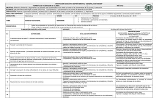 INSTITUCIÓN EDUCATIVA DEPARTAMENTAL “GENERAL SANTANDER”
                                         FORMATO DE PLANEADOR DE CLASES                                                                                                               AÑO 2012
OBJETIVO: Realizar la planeación y seguimiento a los procesos que se desarrollan en las clases con base en las características de los grupos y la estructura
ALCANCE: Este instrumento está dirigido a los/las DOCENTES y ESTUDIANTES que intervienen en el proceso de desarrollo de las clases.
ORIENTACIÓN: Registrar la información suficiente y necesaria para la planeación de las clases, que permitan su socialización y seguimiento.
RESULTADO ESPERADO             Utilización pertinente, adecuada y oportuna del formato por los docentes, a fin de realizar la socialización a cada uno de los grupos y establecer seguimiento y control del proceso evaluativo.
ASIGNATURA                     Matemáticas                                            GRADO                       605                         FECHAS                          Octubre 22-26-29; Noviembre 02 – 09-16
                                                                                                                            Operaciones con Fracciones
                                                                                                                            Conversiones y operaciones con decimales.
TEMA                           Números fraccionarios.                                 SUBTEMAS
                                                                                                                            Números Enteros.

                                         Aplicar las propiedades en la solución de operaciones con fracciones para resolver problemas de su entorno
DESEMPEÑO/S
                                         Ubicar, ordenar y comparar el conjunto de los números enteros en la recta numérica.
                         PLANEACIÓN ESPECÍFICA DE CLASE                                       DOCENTE                                                                         GLORIA INÉS ROJAS QUEVEDO
                                                                                                                                                                                                         OBSERVACIONES
                                                                                                                                                                                        (NOVEDADES: alcances y limitantes, ASPECTOS A
No                                       ACTIVIDADES                                                                      EVALUACION/CRITERIOS
                                                                                                                                                                                            RESALTAR, PARTICIPANTES, ACTIVIDADES
                                                                                                                                                                                                           EXTRACLASE)
       Evaluación escrita del taller 3.3 (Números fraccionarios, mixtos decimales y           Asistencia puntual a clase y participación activa.                                     Actividades de profundización extra- clase.
                                                                                              Cumplimiento y realización de las actividades en clase.                                Como apoyo a los temas vistos en clase, los estudiantes
 1     conversiones).
                                                                                                                                                                                     ingresarán al blog de matemáticas para la profundización,
                                                                                                                                                                                     ejercitación y ampliación de conceptos.
       Realizar la actividad del Animaplano                                                   Atención y participación activa en clase.                                              Como apoyo a los temas vistos en clase, los estudiantes
 2                                                                                            Presentar comportamiento de respeto y de tolerancia a los compañeros y Docente         ingresarán al blog de matemáticas para la profundización,
                                                                                              Hábitos de trabajo individual y en grupo.                                              ejercitación y ampliación de conceptos.
                                                                                              Atención y participación activa en clase.                                              Durante el desarrollo del taller se observó responsabilidad
                                                                                              Presentar comportamiento de respeto y de tolerancia a los compañeros y Docente.        y motivación por parte de los estudiantes.
       Realizar multiplicaciones y divisiones abreviadas de números decimales por una
 3                                                                                            Cumplimiento de la actividad.                                                          Actividades de profundización extra- clase.
       potencia de diez.
                                                                                                                                                                                     Ingresar a la página web y ejercitar lo visto en clase.
                                                                                                                                                                                     Actividades de profundización extra- clase.
                                                                                              Asistencia puntual a clase y participación activa.                                     Actividades de profundización extra- clase.
       Utilizar procedimientos de cálculo mental, escrito y empleando herramientas
                                                                                              Cumplimiento y realización de las actividades en clase.                                Como apoyo a los temas vistos en clase, los estudiantes
 4     tecnológicas para efectuar adiciones, sustracciones y multiplicaciones con números
                                                                                                                                                                                     ingresarán al blog de matemáticas para la profundización,
       decimales, al igual que aproximaciones.
                                                                                                                                                                                     ejercitación y ampliación de conceptos.
                                                                                              Atención y participación activa en clase.                                                Actividades de profundización extra- clase.
       Aproximación de un número decimal, dos números decimales, tres números
 5                                                                                            Presentar comportamiento de respeto y de tolerancia a los compañeros y Docente.        Ingresar a la página web (blog de matemáticas).
       decimales.
                                                                                              Cumplimiento de la actividad.
                                                                                              Atención y participación activa en clase.                                              Prepararse en casa para la evaluación de superación.
 6     Corregir la evaluación de corte, profundizando en los temas de mayor dificultad.       Presentar comportamiento de respeto y de tolerancia a los compañeros y Docente.
                                                                                              Cumplimiento de las actividades.
                                                                                              Asistencia puntual a clase y participación activa.                                     Se hizo una explicación en el tablero sobre los temas de
                                                                                              Cumplimiento y realización de las actividades en clase.                                mayor dificultad; los estudiantes estuvieron atentos y
 7     Presentar la Prueba de superación.
                                                                                              La utilización correcta de los recursos y el progreso observado en las habilidades y   participaron activamente. Se aclararon dudas.
                                                                                              destrezas.
                                                                                              Atención y participación activa en clase.                                              Los estudiantes comprendieron el concepto de número
                                                                                              Presentar comportamiento de respeto y de tolerancia a los compañeros y Docente         entero por medio del juego de los dados.
 8     Representar los números enteros en la recta numérica.
                                                                                              Hábitos de trabajo individual y en grupo.

                                                                                              Atención y participación activa en clase.                                              Los estudiantes que obtuvieron desempeño bajo en las
                                                                                              Profundización de los temas vistos.                                                    evaluaciones de los talleres 3.1 y3.2 se les dio una nueva
 9
                                                                                              Corrección de la evaluación.                                                           oportunidad de presentarlas, aclarando dudas antes.
                                                                                              Cumplimiento de la actividad.
                                                                                              Asistencia puntual a clase y participación activa.                                     Actividades de profundización extra- clase.
                                                                                              Cumplimiento y realización de las actividades en clase.                                Ingresar a la página web (blog de matemáticas).
10
                                                                                              La utilización correcta de los recursos y el progreso observado en las habilidades y
                                                                                              destrezas.
 