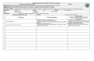 INSTITUCIÓN EDUCATIVA DEPARTAMENTAL “GENERAL SANTANDER”
                                         FORMATO DE PLANEADOR DE CLASES                                                                                                                   AÑO 2012
OBJETIVO: Realizar la planeación y seguimiento a los procesos que se desarrollan en las clases con base en las características de los grupos y la estructura
ALCANCE: Este instrumento está dirigido a los/las DOCENTES y ESTUDIANTES que intervienen en el proceso de desarrollo de las clases.
ORIENTACIÓN: Registrar la información suficiente y necesaria para la planeación de las clases, que permitan su socialización y seguimiento.
RESULTADO ESPERADO                 Utilización pertinente, adecuada y oportuna del formato por los docentes, a fin de realizar la socialización a cada uno de los grupos y establecer seguimiento y control del proceso evaluativo.
ASIGNATURA                         Matemáticas                                         GRADO                         606                         FECHAS                           Noviembre 16-19
                                                                                                                                         Números enteros.
TEMA                               Números enteros.                                    SUBTEMAS

DESEMPEÑO/S                                 Ubicar, ordenar y comparar el conjunto de los números enteros en la recta numérica.
                          PLANEACIÓN ESPECÍFICA DE CLASE                                         DOCENTE                                                                         GLORIA INÉS ROJAS QUEVEDO
                                                                                                                                                                                                             OBSERVACIONES
                                                                                                                                                                                             (NOVEDADES: alcances y limitantes, ASPECTOS A
No                                          ACTIVIDADES                                                                      EVALUACION/CRITERIOS
                                                                                                                                                                                                RESALTAR, PARTICIPANTES, ACTIVIDADES
                                                                                                                                                                                                               EXTRACLASE)
                                                                                                 Asistencia puntual a clase y participación activa.                                      Actividades de profundización extra- clase.
                                                                                                 Cumplimiento y realización de las actividades en clase.                                 Como apoyo a los temas vistos en clase, los estudiantes
 1     Desarrollar el taller 3.4
                                                                                                 La utilización correcta de los recursos y el progreso observado en las habilidades y    ingresarán al blog de matemáticas para la profundización,
                                                                                                 destrezas.                                                                              ejercitación y ampliación de conceptos.
                                                                                                 Atención y participación activa en clase.                                               Actividades de profundización extra- clase.
                                                                                                 Presentar comportamiento de respeto y de tolerancia a los compañeros y Docente          Utilizarán los dados en casa para practicar la adición y
 2     Desarrollar el taller 3.5 (Números enteros)
                                                                                                 Cumplimiento de la actividad.                                                           sustracción de números enteros.


 3


 4


 5


 6


 7


 8


 9


10
 