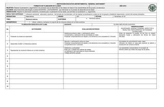 INSTITUCIÓN EDUCATIVA DEPARTAMENTAL “GENERAL SANTANDER”
                                         FORMATO DE PLANEADOR DE CLASES                                                                                                                AÑO 2012
OBJETIVO: Realizar la planeación y seguimiento a los procesos que se desarrollan en las clases con base en las características de los grupos y la estructura
ALCANCE: Este instrumento está dirigido a los/las DOCENTES y ESTUDIANTES que intervienen en el proceso de desarrollo de las clases.
ORIENTACIÓN: Registrar la información suficiente y necesaria para la planeación de las clases, que permitan su socialización y seguimiento.
RESULTADO ESPERADO              Utilización pertinente, adecuada y oportuna del formato por los docentes, a fin de realizar la socialización a cada uno de los grupos y establecer seguimiento y control del proceso evaluativo.
ASIGNATURA                      Matemáticas                                         GRADO                         607                         FECHAS                           Noviembre 16-19
                                                                                                                                      Números enteros.
TEMA                            Números enteros.                                    SUBTEMAS

DESEMPEÑO/S                              Ubicar, ordenar y comparar el conjunto de los números enteros en la recta numérica.
                         PLANEACIÓN ESPECÍFICA DE CLASE                                       DOCENTE                                                                        GLORIA INÉS ROJAS QUEVEDO
                                                                                                                                                                                                       OBSERVACIONES
                                                                                                                                                                                          (NOVEDADES: alcances y limitantes, ASPECTOS A
No                                       ACTIVIDADES                                                                      EVALUACION/CRITERIOS
                                                                                                                                                                                             RESALTAR, PARTICIPANTES, ACTIVIDADES
                                                                                                                                                                                                         EXTRACLASE)
                                                                                              Asistencia puntual a clase y participación activa.                                      Antes de presentar la prueba, se les hizo un repaso,
                                                                                              Cumplimiento y realización de las actividades en clase.                                 aclarando dudas y reforzando los temas de mayor
 1     Presentar la prueba de superación.                                                     Presentar comportamiento de respeto y de tolerancia a los compañeros y Docente          dificultad.


                                                                                              Atención y participación activa en clase.                                               Actividades de profundización extra- clase.
                                                                                              Presentar comportamiento de respeto y de tolerancia a los compañeros y Docente          Utilizarán los dados en casa para practicar la adición y
 2     Desarrollar el taller 3.5 (Números enteros)
                                                                                              Cumplimiento de la actividad.                                                           sustracción de números enteros.

                                                                                              Asistencia y puntualidad.                                                               Los estudiantes comprendieron el concepto de
                                                                                              Buen uso y cuidado del material de trabajo.                                             Número entero por medio del juego de los dados.
 3     Representar los números enteros en la recta numérica.
                                                                                              La realización de la actividad en forma ordenada.
                                                                                              Trabajo personal y grupal.

 4


 5


 6


 7


 8


 9


10
 
