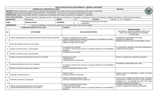 INSTITUCIÓN EDUCATIVA DEPARTAMENTAL “GENERAL SANTANDER”
                                         FORMATO DE PLANEADOR DE CLASES                                                                                                                AÑO 2012
OBJETIVO: Realizar la planeación y seguimiento a los procesos que se desarrollan en las clases con base en las características de los grupos y la estructura
ALCANCE: Este instrumento está dirigido a los/las DOCENTES y ESTUDIANTES que intervienen en el proceso de desarrollo de las clases.
ORIENTACIÓN: Registrar la información suficiente y necesaria para la planeación de las clases, que permitan su socialización y seguimiento.
RESULTADO ESPERADO              Utilización pertinente, adecuada y oportuna del formato por los docentes, a fin de realizar la socialización a cada uno de los grupos y establecer seguimiento y control del proceso evaluativo.
ASIGNATURA                      Matemáticas                                         GRADO                         701                   FECHAS                                Abril 09 – 12 – 16 – 23; Mayo 03
                                                                                                                     Propiedades de la potenciación de enteros.
TEMA                            Números Enteros.                               SUBTEMAS
                                                                                                                     La radicación.
DESEMPEÑO/S                         Aplicar las propiedades en la solución de operaciones con números enteros para resolver problemas.
                         PLANEACIÓN ESPECÍFICA DE CLASE                                       DOCENTE
                                                                                                                                                                                                     OBSERVACIONES
                                                                                                                                                                                         (NOVEDADES: alcances y limitantes, ASPECTOS A
No                                          ACTIVIDADES                                                                   EVALUACION/CRITERIOS
                                                                                                                                                                                           RESALTAR, PARTICIPANTES, ACTIVIDADES
                                                                                                                                                                                                        EXTRACLASE)

 1     Emplear las propiedades de la potenciación para simplificar algunas expresiones.       Atención y participación activa en clase.                                               Actividades de profundización extra- clase.
                                                                                              Presentar comportamiento de respeto y de tolerancia a los compañeros y Docente.         Utilización de la página web.
                                                                                              Hábitos de trabajo individual y en grupo.                                               Manifiestan interés por realizar las actividades en clase.
                                                                                              Utilización correcta de los recursos.
 2
       Desarrollar la práctica número 9 en el cuaderno.

                                                                                              Cumplimiento de la actividad.                                                           La comunicación matemática como parte fundamental en
 3     Realizar la actividad número 1 del animaplano.                                         La utilización correcta de los recursos y el progreso observado en las habilidades y    el desarrollo de los procesos.
                                                                                              destrezas.
                                                                                              Cumplimiento de la actividad.
 4     Realizar la actividad número 2 del animaplano.

       Realizar los ejercicios de radicación de enteros en el cuaderno.                       Participación en clase.                                                                 Ingresar a la página web y presentar la evaluación.
                                                                                              Trabajo personal.
 5
                                                                                              Entrega oportuna de los ejercicios.

                                                                                                                                                                                      Actividades de profundización extra- clase.
       Desarrollar la práctica número 10 en el cuaderno.
 6                                                                                            La utilización correcta de los recursos y el progreso observado en las habilidades y
                                                                                              destrezas.
       Realizar los ejercicios de polinomios aritméticos.                                     Atención y participación activa en clase.
 7

                                                                                              Trabajo en clase.                                                                       Ingresar al blog de matemáticas y reforzar los temas
 8     Desarrollar la práctica número 11.                                                     Entrega oportuna de los ejercicios.                                                     vistos en clase.

                                                                                              Atención y participación activa en clase.                                               Primero se dio un espacio para aclarar dudas, explicando
       Presentar la evaluación de superación.                                                 Corrección de la evaluación de la evaluación.                                           nuevamente en el tablero los temas con mayor dificultad,
 9
                                                                                                                                                                                      corrigiendo así     la evaluación de corte; para luego
                                                                                                                                                                                      presentar la evaluación de superación.
                                                                                              Atención y participación activa en clase.                                               Actividades de profundización extra- clase.
       Reforzar las operaciones básicas de números enteros.                                   Cumplimiento de la actividad.                                                           Ingresar a la página web y realizar las actividades.
10
       Cada estudiante desarrollará la guía en el cuaderno.                                   La utilización correcta de los recursos y el progreso observado en las habilidades y
                                                                                              destrezas.
 