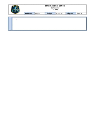 International School
                                Cartagena
                                    CLASE

         Versión   00-12   Código      FO-DC-01   Página   6 de 6

    I.

.
 