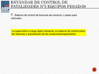 7. Sistema de control de licencias de conducir y pases para
vehículos.
La supervisión a cargo debe mantener un sistema de control sobre
las licencias y autorización de los conductores/operadores
 