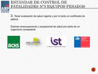 3. Tener evaluación de salud vigente y por lo tanto un certificado de
aptitud.
Examen preocupacional y ocupacional de salud por parte de un
organismo competente
 