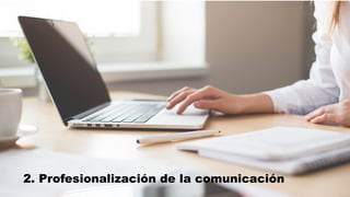 2. Profesionalización de la comunicación
 
