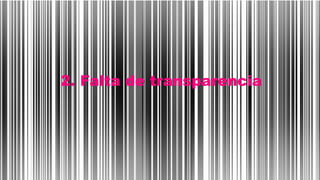 2. Falta de transparencia
 