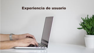 Experiencia de usuario
 