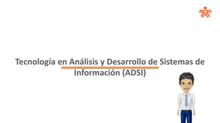 Modalidad - Presencial
Tecnología en Análisis y Desarrollo de Sistemas de
Información (ADSI)
 