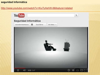 seguridad Informática

http://www.youtube.com/watch?v=KiuTyXehW-8&feature=related
 