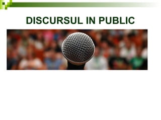 DISCURSUL IN PUBLIC
 