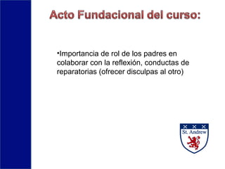 •Importancia de rol de los padres en
colaborar con la reflexión, conductas de
reparatorias (ofrecer disculpas al otro)
 