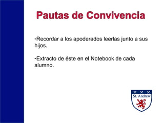 -Recordar a los apoderados leerlas junto a sus
hijos.
-Extracto de éste en el Notebook de cada
alumno.
 