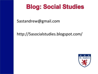 5astandrew@gmail.com
http://5asocialstudies.blogspot.com/
 