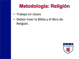 • Trabajo en clases
• Deben traer la Biblia y el libro de
Religión.
 