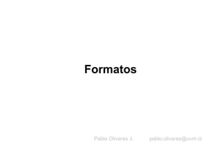 Formatos Pablo Olivares J.  [email_address] 