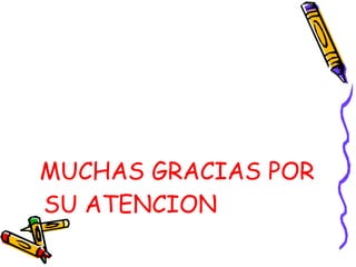 MUCHAS GRACIAS POR SU ATENCION 