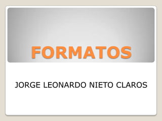 FORMATOS JORGE LEONARDO NIETO CLAROS 