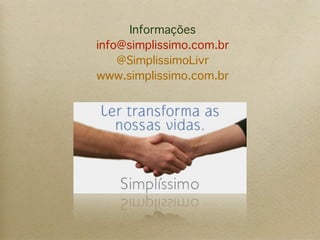 Informações
info@simplissimo.com.br

  @SimplissimoLivr
www.simplissimo.com.br
 