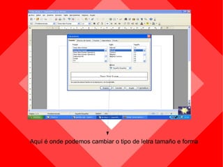 Aquí é onde podemos cambiar o tipo de letra tamaño e forma 