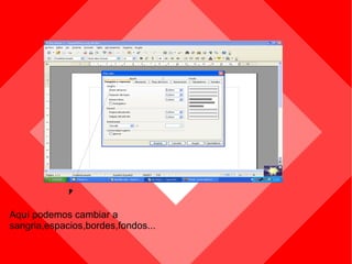 Aquí podemos cambiar a sangria,espacios,bordes,fondos... 