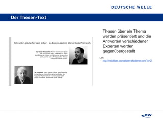 Der Thesen-Text Thesen über ein Thema werden präsentiert und die Antworten verschiedener Experten werden gegenübergestellt Link:  http://mobilitaet.journalisten-akademie.com/?p=29 
