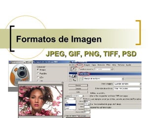 Formatos de Imagen JPEG, GIF, PNG, TIFF, PSD 