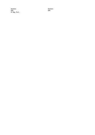 Nombre:
DNI:
Nº Reg. Prof.:

Nombre:
DNI:

 