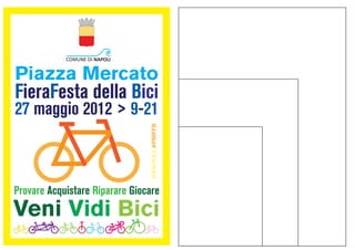 Piazza Mercato
FieraFesta della Bici
27 maggio 2012 > 9-21

                                HASHTAG #PMFFB




Provare Acquistare Riparare Giocare
Veni Vidi Bici
 