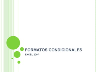 FORMATOS CONDICIONALES EXCEL 2007 