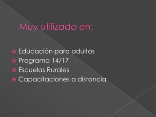  Educación para adultos
 Programa 14/17
 Escuelas Rurales
 Capacitaciones a distancia
 