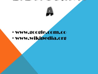 • www.google.com.co
• www.wikipedia.org
 