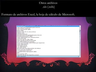 Otros archivos
                                .xis (.xslx)

Formato de archivos Excel, la hoja de cálculo de Microsoft.
 