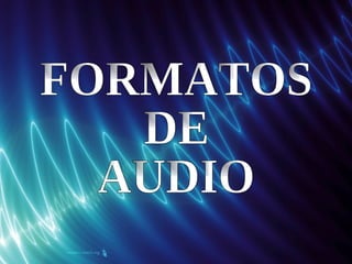 FORMATOS  DE  AUDIO 