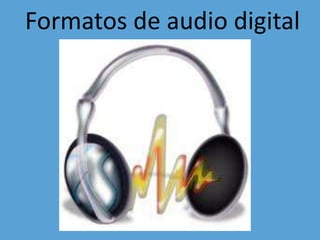 Formatos de audio digital 