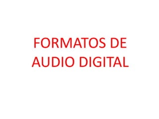 FORMATOS DE AUDIO DIGITAL 