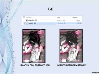 GIF




IMAGEN CON FORMATO JPG    IMAGEN CON FORMATO GIF
 
