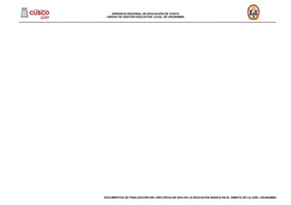 GERENCIA REGIONAL DE EDUCACIÓN DE CUSCO
UNIDAD DE GESTIÓN EDUCATIVA LOCAL DE URUBAMBA
______________________________________________________________________________________________________________________________________
DOCUMENTOS DE FINALIZACIÓN DEL AÑO ESCOLAR 2024 EN LA EDUCACIÓN BÁSICA EN EL ÁMBITO DE LA UGEL URUBAMBA
 