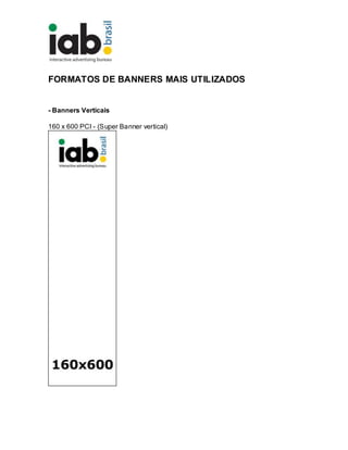 FORMATOS DE BANNERS MAIS UTILIZADOS
- Banners Verticais
160 x 600 PCI - (Super Banner vertical)