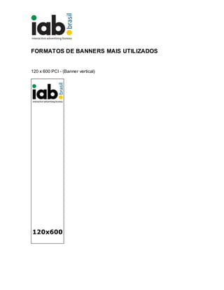 FORMATOS DE BANNERS MAIS UTILIZADOS
120 x 600 PCI - (Banner vertical)