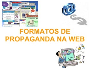 FORMATOS DE PROPAGANDA NA WEB 