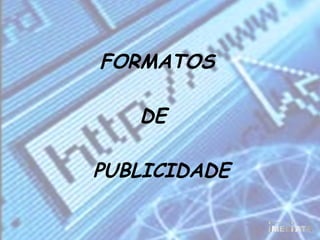 FORMATOS  DE   PUBLICIDADE 
