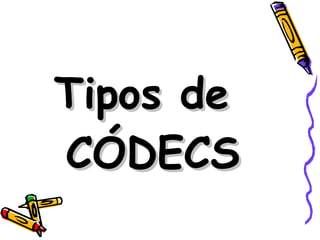 Tipos de CÓDECS 