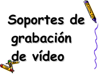 Soportes de grabación de vídeo 