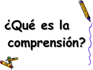 ¿Qué es la comprensión? 