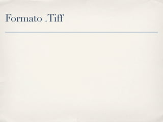Formato .Tiff
 
