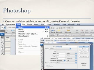 Photoshop
✤   Crear un archivo: establecer ancho, alto,resolución modo de color.

✤
 
