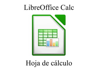 LibreOffice Calc
Hoja de cálculo
 