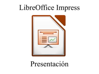 LibreOffice Impress
Presentación
 