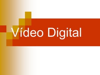 Vídeo Digital
 